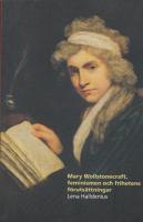 Mary Wollstonecraft, feminismen och frihetens f&ouml;ruts&auml;ttningar
