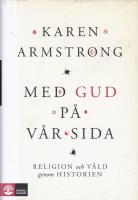 Med Gud p&aring; v&aring;r sida : religion och v&aring;ld genom historien