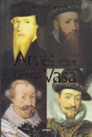 Arvet efter Gustav Vasa : Ber&auml;ttelsen om fyra kungar och ett rike