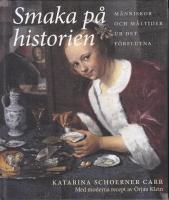 Smaka p&aring; historien : m&auml;nniskor och m&aring;ltider ur det f&ouml;rflutna
