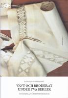 V&auml;vt och broderat under tv&aring; sekler : kvinnokraft och kvinnokultur