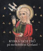 Kyrka och tro p&aring; medeltidens Gotland. Gotl&auml;ndskt Arkiv 2013