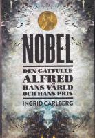 Nobel : den g&aring;tfulle Alfred, hans v&auml;rld och hans pris