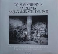C. G. Mannerheimin valokuvia Aasian-matkalta 1906-1908 = Photographs by C. G. Mannerheim from his journey across Asia 1906-1908 ; toimittanut Peter Sandberg