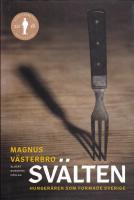 Sv&auml;lten : hunger&aring;ren som formade Sverige