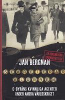 Sekreterarklubben : C-byr&aring;ns kvinnliga agenter under andra v&auml;rldskriget : en dokument&auml;r spionber&auml;ttelse
