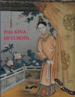 Fr&aring;n Kina till Europa : kinesiska konstf&ouml;rem&aring;l fr&aring;n de ostindiska kompaniernas tid
