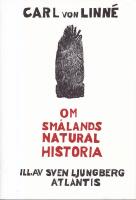 Om Sm&aring;lands natural historia. F&ouml;rord av Gunnar Broberg. Efterord av Kjell Peterson