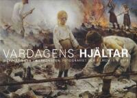 Vardagens Hj&auml;ltar : naturalismen i bildkonsten, fotografiet och filmen 1875-1918