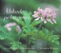 &Auml;lskade pelargoner : En samlares anteckningar