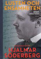 Lusten och ensamheten : en biografi &ouml;ver Hjalmar S&ouml;derberg