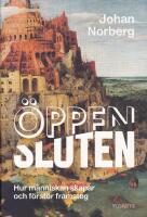 &Ouml;ppen/Sluten : hur m&auml;nniskan skapar och f&ouml;rst&ouml;r framsteg