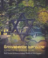 Gravstenar ber&auml;ttar : Judiskt liv i Stockholm 1775-1875