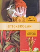 Stickskolan : allt du beh&ouml;ver veta om stickning: teknik, material och metoder