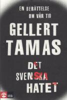 Det svenska hatet : en ber&auml;ttelse om v&aring;r tid