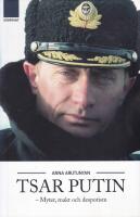 Tsar Putin : myter, makt och despotism