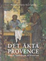 Det &auml;kta Provence : maten, landskapet & historien