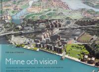 Minne och vision : Stockholms stadsutveckling i d&aring;tid, nutid och framtid