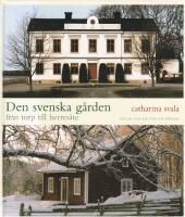 Den svenska g&aring;rden : fr&aring;n torp till herres&auml;te