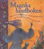 Magiska handboken. Med besv&auml;rjelser, recept, fantastiska ber&auml;ttelser och 500 trollkarlstillbeh&ouml;r att g&ouml;ra sj&auml;lv.