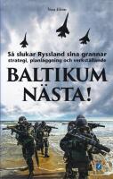 Baltikum n&auml;sta! : s&aring; slukar Ryssland sina grannar : strategi, planl&auml;ggning och verkst&auml;llande