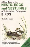A field guide to the nests, eggs and nestlings of british and european birds with north africa and the middle east.. 