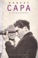 Robert Capa: A Biography