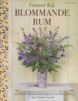 Blommande rum : inspiration och id&eacute;er f&ouml;r ett levande hem