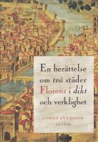 En ber&auml;ttelse om tv&aring; st&auml;der : florens i dikt och verklighet