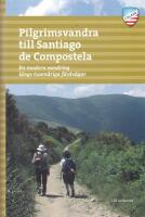 Pilgrimsvandra till Santiago de Compostela : en modern vandring l&auml;ngs tusen&aring;riga f&auml;rdv&auml;gar