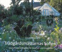 Tr&auml;dg&aring;rdsm&auml;starnas Sofiero : Inspirerande odlingsr&aring;d f&ouml;r stora och sm&aring; tr&auml;dg&aring;rdar