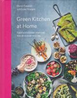 Green Kitchen at Home : enkel och h&auml;lsosam vegetarisk mat att njuta av varje dag