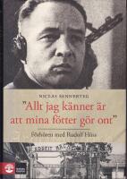 Allt jag k&auml;nner &auml;r att mina f&ouml;tter g&ouml;r ont : f&ouml;rh&ouml;ren med Rudolf H&ouml;ss