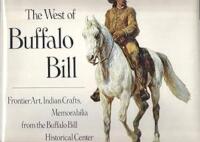The West of Buffalo Bill;: Frontier art, Indian crafts, memorabilia from the Buffalo Bill Historical Center