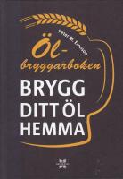 &Ouml;lbryggarboken : brygg ditt eget &ouml;l hemma