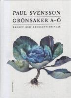 Gr&ouml;nsaker A-&Ouml; : recept och bruksanvisning