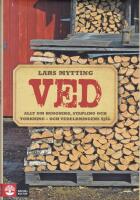 Ved : allt om huggning, stapling och torkning - och vedeldningens sj&auml;l