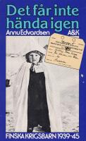 Det f&aring;r inte h&auml;nda igen : finska krigsbarn 1939-1945