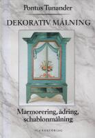 Dekorativ m&aring;lning : marmorering, &aring;dring, schablonm&aring;lning