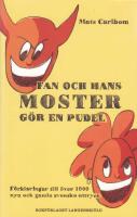 Fan och hans moster g&ouml;r en pudel - f&ouml;rklaringar till &ouml;ver 1000 nya och gamla svenska uttryck