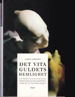 Det vita guldets hemlighet - den m&auml;rkliga och dramatiska ber&auml;ttelsen om hur europ&eacute;erna l&auml;rde sig att tillverka porslin