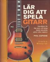 L&auml;r dig att spela gitarr - handbok f&ouml;r dig som vill b&ouml;rja spela akustisk gitarr eller elgitarr / Phil Capone ; [&ouml;vers&auml;ttning av Gunnar E. Olsson