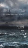 Antropocen - en ess&auml; om m&auml;nniskans tids&aring;lder