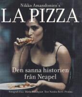 La pizza : Den sanna historien fr&aring;n Neapel