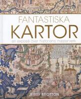 Fantastiska kartor : En expos&eacute; &ouml;ver historiens m&auml;sterverk