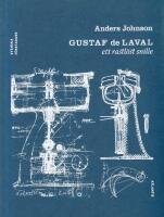Gustaf de Laval : Ett rastl&ouml;st snille