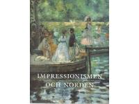 Impressionismen och Norden. Det sena 1800-talets avantgardekonst och konsten i Norden 1870-1920. Med f&ouml;rord av Hans Henrik Brummer