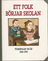 Ett folk b&ouml;rjar skolan. Folkskolan 150 &aring;r 1842-1992