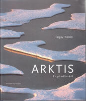 Arktis. En gr&auml;nsl&ouml;s v&auml;rld