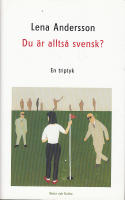 Du &auml;r allts&aring; svensk? En triptyk